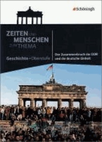 Zeiten und Menschen - Zum Thema - Der Zusammenbruch der DDR und die deutsche Einheit.