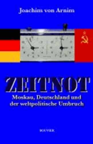 Zeitnot - Moskau, Deutschland und der weltpolitische Umbruch.