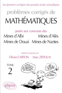 Problemes Corriges De Mathematiques Poses Aux Concours Des Mines D'Albi, Mines D'Ales, Mines De Douai, Mines De Nantes. Tome 2