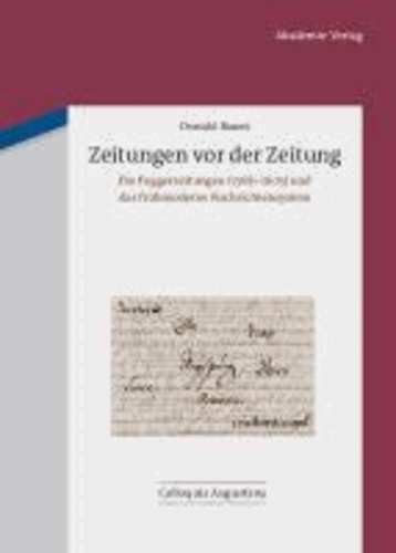 Zeitungen vor der Zeitung - Die Fuggerzeitungen (1568-1605) und das frühmoderne Nachrichtensystem.