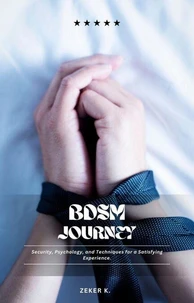 BDSM Journey: Security, Psychology, and Techniques for a Satisfying Experience.