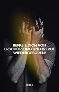 Befreie dich von Erschöpfung und werde wiedergeboren!