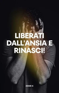 Liberati dall'ansia e rinasci!