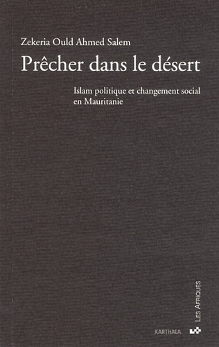 Prêcher dans le désert. Islam politique et changement social en Mauritanie