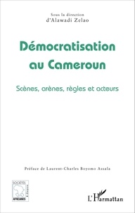 Zelao Alawadi - Démocratisation au Cameroun - Scènes, arènes, règles et acteurs.
