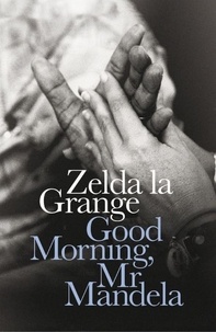 Zelda la Grange - Good Morning, Mr Mandela.