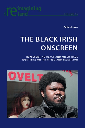 Zelie Asava - The Black Irish Onscreen - Representing Black and Mixed-Race Identities on Irish Film and Television.