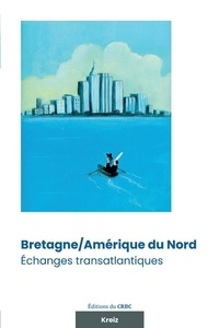 Zélie Guével et Anne Hellegouarc'h-Bryce - Bretagne/Amérique du Nord : Echanges transatlantiques.