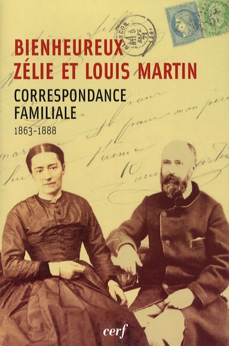 Zélie Martin et Louis Martin - Bienheureux Zélie et Louis Martin - Correspondance familiale (1863-1888).