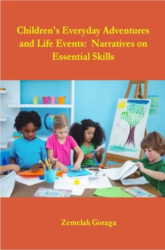  Zemelak Goraga - Children's Everyday Adventures and Life Events:  Narratives on Essential Skills.