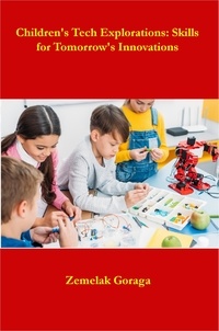  Zemelak Goraga - Children's Tech Explorations:  Skills for Tomorrow's Innovations.