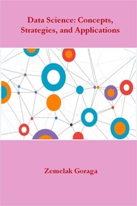  Zemelak Goraga - Data Science: Concepts, Strategies, and Applications.