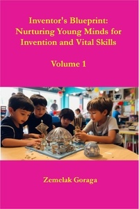  Zemelak Goraga - Inventor's Blueprint: Nurturing Young Minds for Invention and Vital Skills.