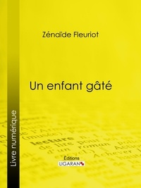 Zénaïde Fleuriot et  Ligaran - Un enfant gâté.