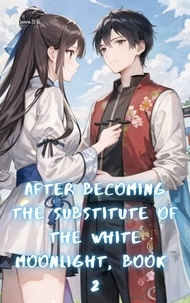  ZenithNovels - After Becoming the Substitute of the White Moonlight, Book 2 - After Becoming the Substitute of the White Moonlight, #2.