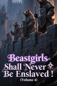 Beastgirls Shall Never Be Enslaved! (Volume 4)