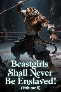 Beastgirls Shall Never Be Enslaved! (Volume 8)