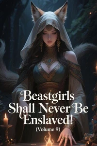Beastgirls Shall Never Be Enslaved! (Volume 9)