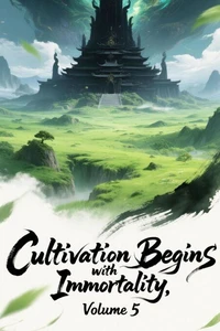 Cultivation Begins with Immortality, Volume 5
