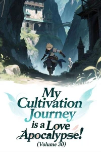 My Cultivation Journey is a Love Apocalypse! (Volume 30)