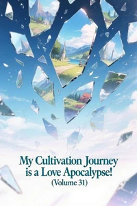 My Cultivation Journey is a Love Apocalypse! (Volume 31)