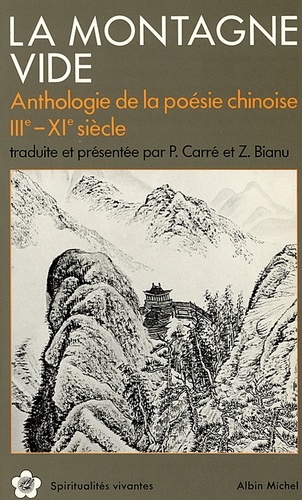 La Montagne vide. Anthologie de la poésie chinoise IIIe-XIe siècle traduite et présentée par P. Carré et Z. Bianu