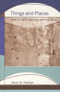 Zenon W. Pylyshyn - Things and Places - How the Mind Connects with the World.