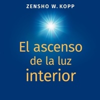 Zensho W. Kopp - El ascenso de la luz interior.
