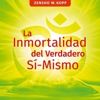 Zensho W. Kopp - La Inmortalidad del Verdadero Sí-Mismo.