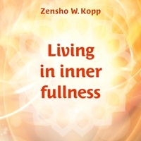Zensho W. Kopp - Living in inner fullness.