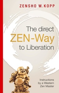 Zensho W. Kopp - The direct ZEN-Way to Liberation.