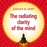 Zensho W. Kopp - The radiating clarity of the mind.
