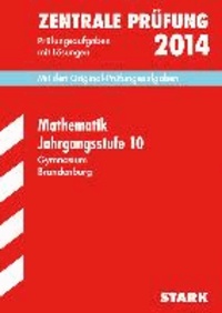 Zentrale Prüfung Mathematik Jahrgangsstufe 10, 2014 Gymnasium Brandenburg - Mit den Original-Prüfungsaufgaben mit Lösungen..