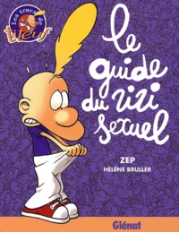  Zep et Hélène Bruller - Titeuf  : Le guide du zizi sexuel.