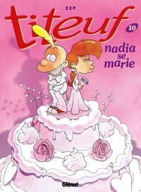 Ebooks meilleures ventes Titeuf T10 : Nadia se marie 9782331001543 par Zep RTF CHM (French Edition)