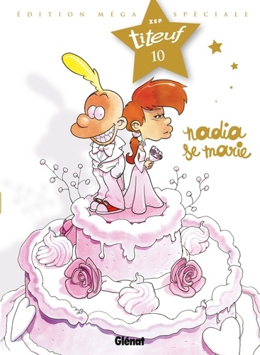 Titeuf Tome 10 Nadia Se Marie Edition Mega De Zep Album Livre Decitre