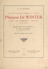 Zéphyr de Winter et Édouard Sarradin - Une belle existence d'homme et d'artiste : Pharaon de Winter - Sa vie, son enseignement, son œuvre, 1849-1924.