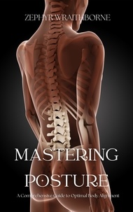  Zephyr Wraithborne - Mastering Posture A Comprehensive Guide to Optimal Body Alignment.