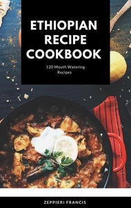  Zeppieri Francis - ETHIOPIAN   RECIPE COOKBOOK 120 Mouthwatering Recipes.