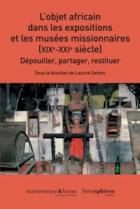 L'objet africain dans les expositions et les musées missionnaires (XIXe-XXIe siècle)