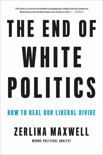 The End of White Politics. How to Heal Our Liberal Divide