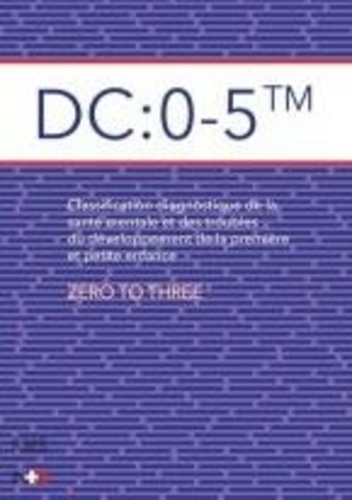 DC : 0-5. Classification diagnostique de la santé mentale et des troubles du développement de la première et petite enfance