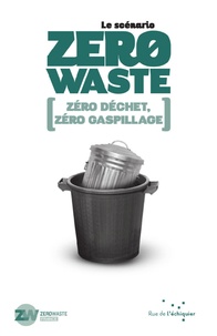  Zero Waste France et Flore Berlingen - Le scénario Zero Waste - Zéro déchet, zéro gaspillage.