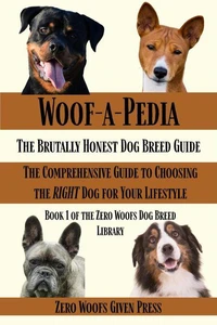 Woof-A-Pedia: The Brutally Honest Dog Breed Guide
