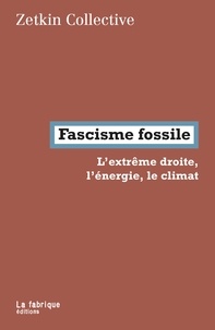  Zetkin collectif - Fascisme fossile - L’extrême droite, l’énergie, le climat.