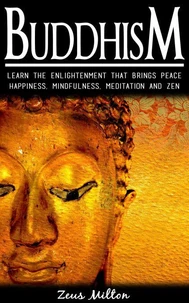 Buddhism:   Learn the Enlightenment That Brings Peace. -  Happiness, Mindfulness,  Meditation &amp; Zen