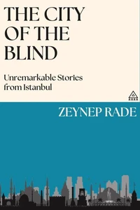 The City of the Blind: Unremarkable Stories from Istanbul