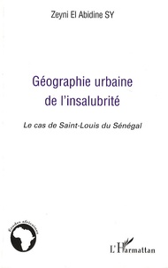 Zeyni El Abidine Sy - Géographie urbaine de l'insalubrité - Le cas de Saint-Louis du Sénégal.