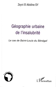 Zeyni El Abidine Sy - Géographie urbaine de l'insalubrité - Le cas de Saint-Louis du Sénégal.