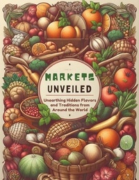  Zhang Ming - Markets Unveiled: Unearthing Hidden Flavors and Traditions from Around the World.